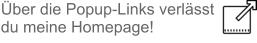 Über die Popup-Links verlässt du meine Homepage!